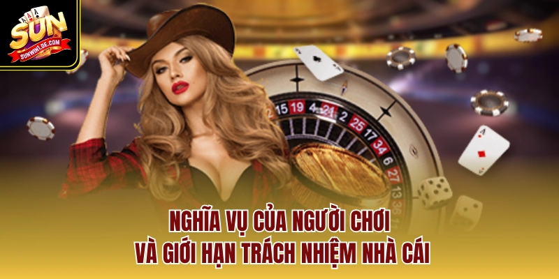 Nghĩa vụ của người chơi và giới hạn trách nhiệm nhà cái