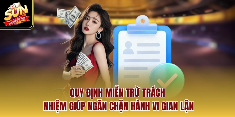Quy định miễn trừ trách nhiệm giúp ngăn chặn hành vi gian lận