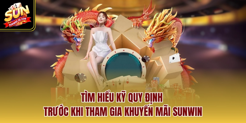 Tìm hiểu kỹ quy định trước khi tham gia khuyến mãi Sunwin
